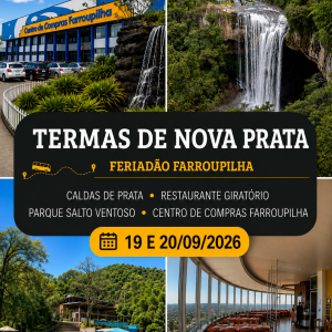 CALDAS DE PRATA - NOVA PRATA + RESTAURANTE GIRATÓRIO + PARQUE SALTO VENTOSO + CENTRO DE COMPRAS FARROUPILHA.